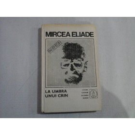     (Proza Fantastica)  vol.V  -  LA  UMBRA  UNUI  CRIN  -  MIRCEA  ELIADE  -  Bucuresti, 1992 